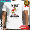 Grinch if you’re talking behind my back you’re in a good position to kiss my butt shirt