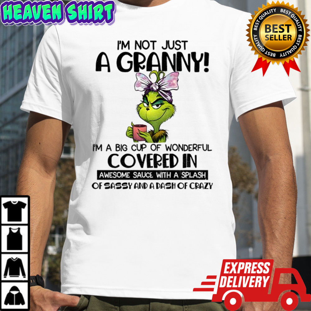 Grinch I’m not just a granny I’m a big cup of wonderful covered in awesome sauce with a splash Christmas shirt