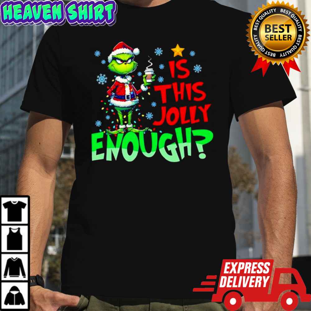 Grinch Is This Jolly Enough for Xmas Christmas shirt