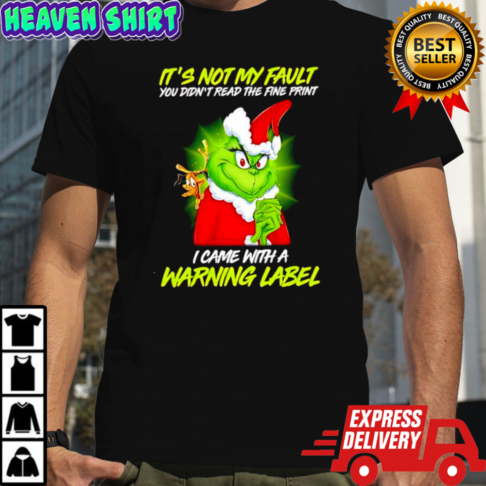 Grinch it’s not my fault you didn’t read the fine print shirt