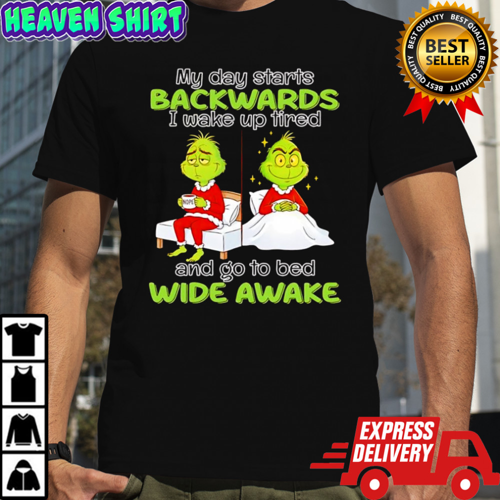 Grinch my day starts backwards i wake up tired and go to bed wide awake shirt – Copy