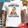 Grinch Santa hat i wake up every day with a good attitude and then idiots happen shirt