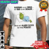 Grinch sleeping is my drug my bed is my dealer and my alarm clock is the police shirt