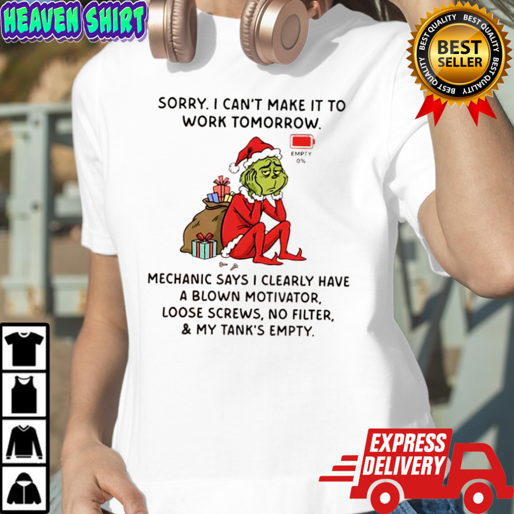 Grinch sorry i can’t make it to work tomorrow mechanic says i clearly have a blown motivator shirt