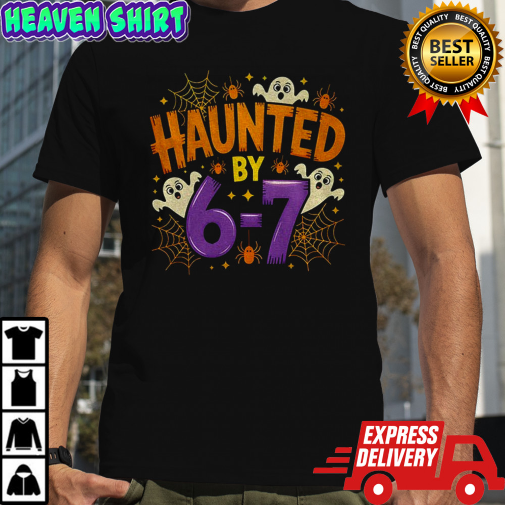 Haunted by 6-7 Halloween funny spooky ghost meme shirt