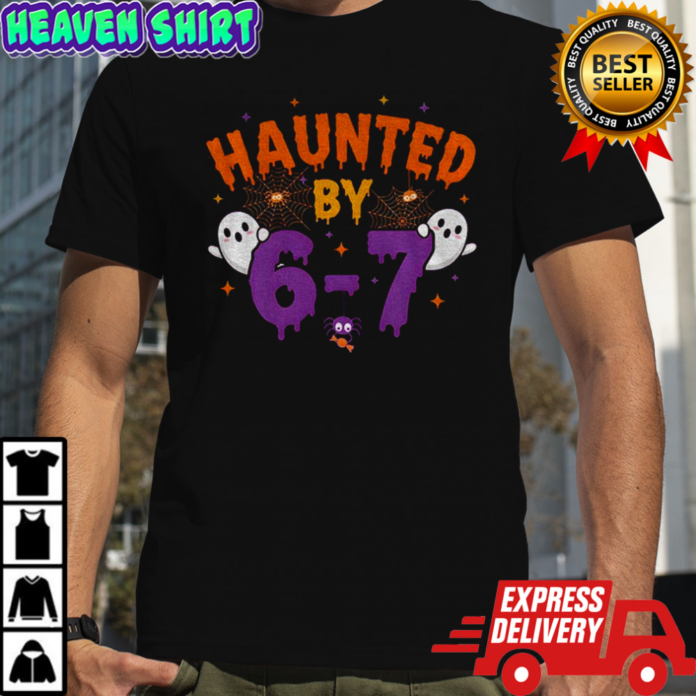 Haunted by 6 7 Halloween shirt