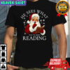 He Sees What You’ve Been Reading Santa Claus Bookish Christmas T-Shirt