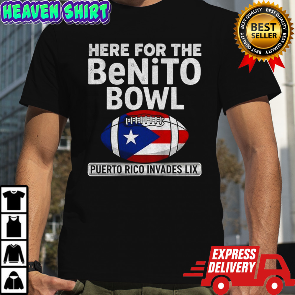 Here for the Benito Bowl Puerto Rican Invades LIX Football shirt