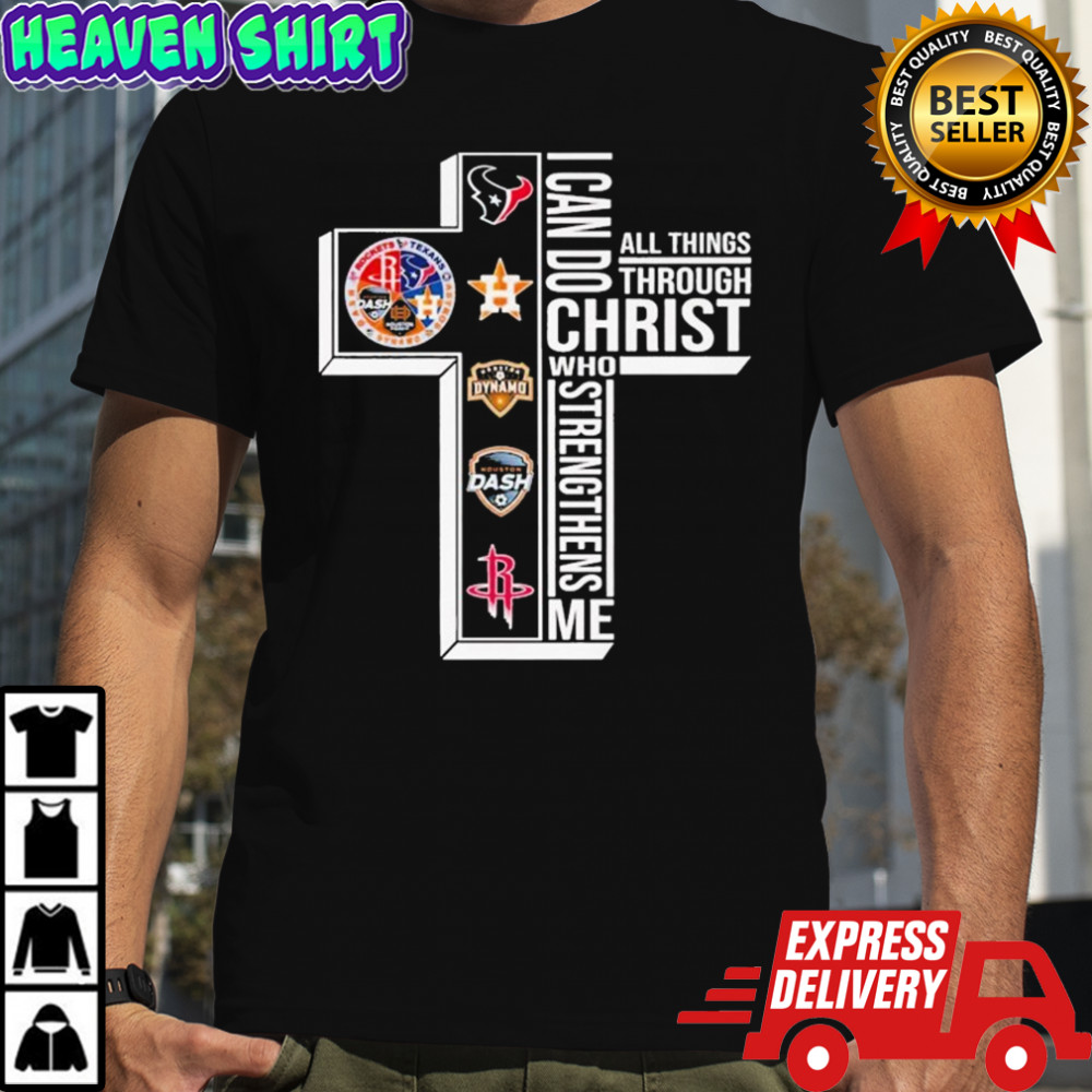 Houston Texans Astros Dynamo Dash Rockets I Can Do All Things Through Christ Who Strengthen Me T-shirt