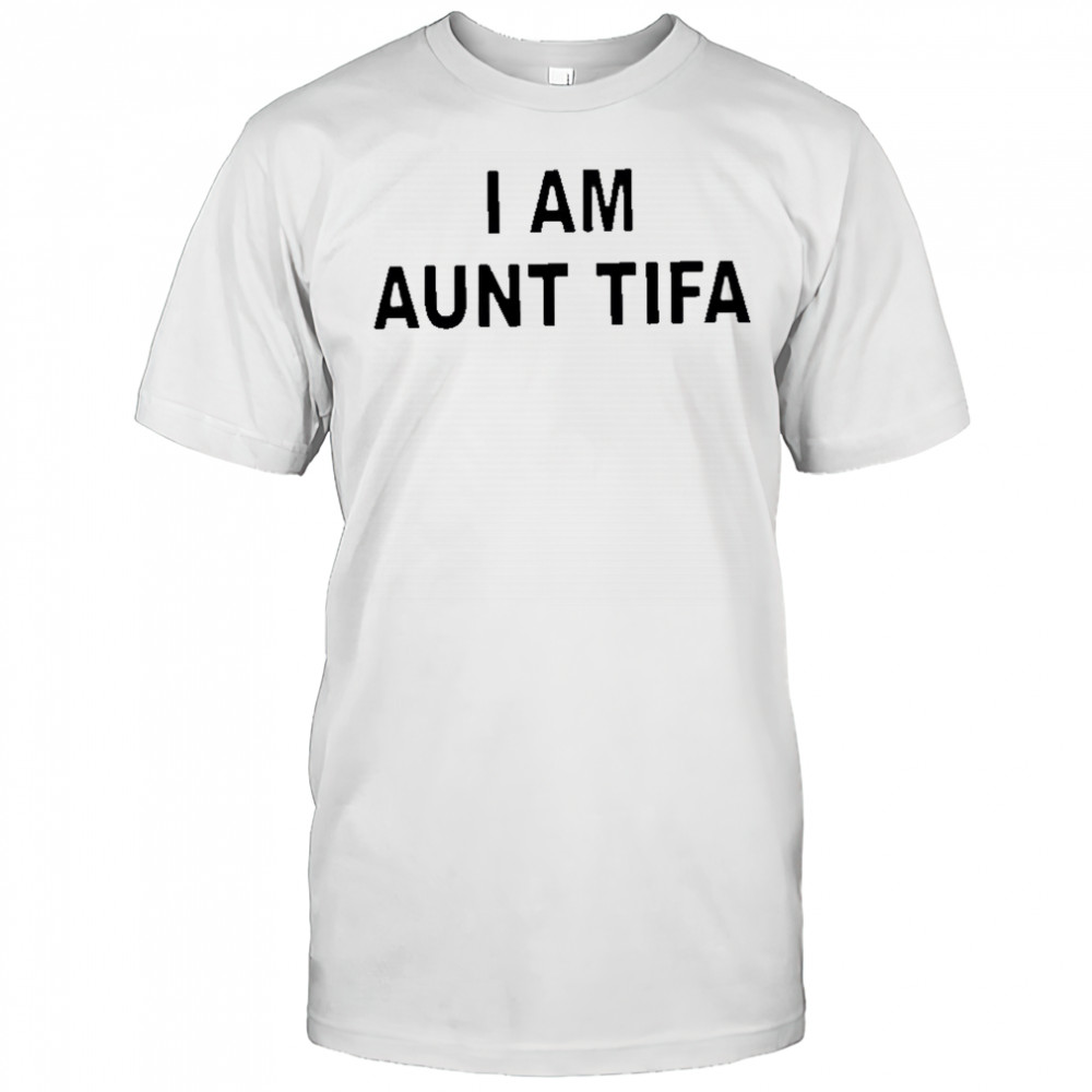 I Am Aunt Tifa text shirt