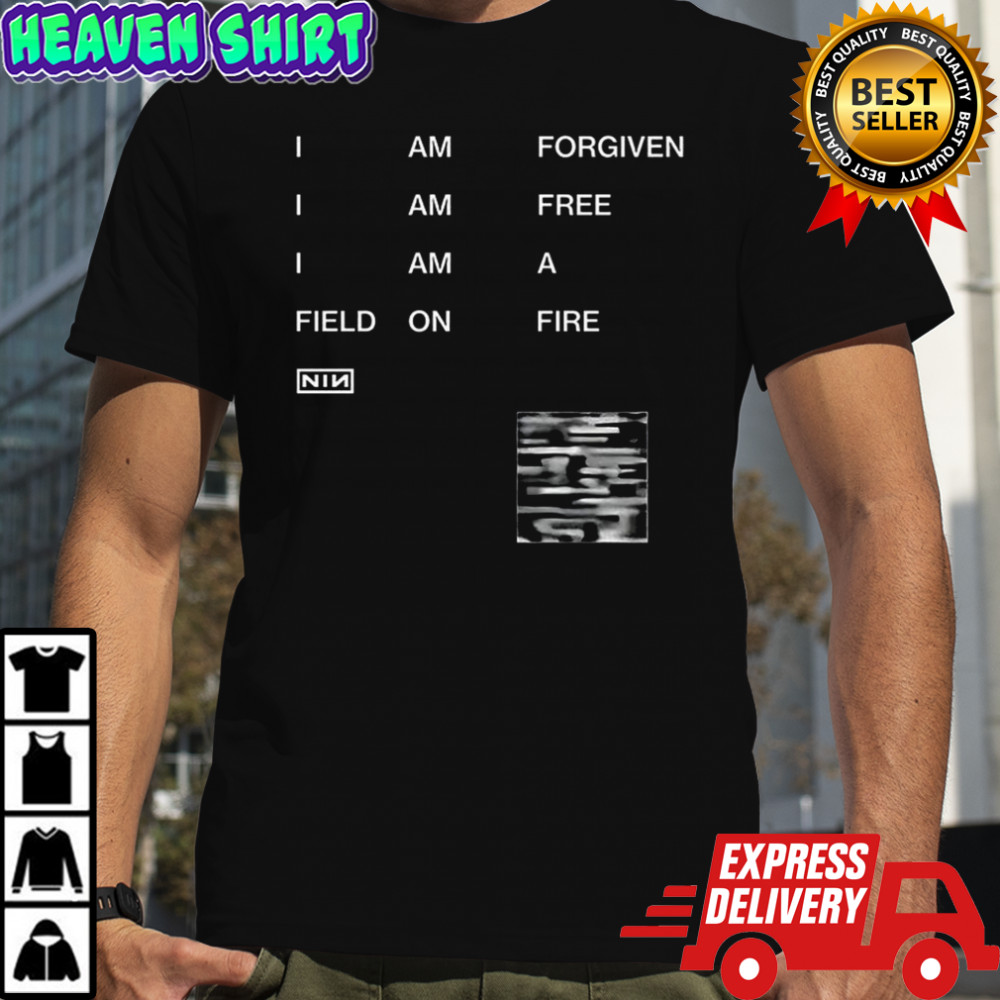 I am forgiven I am free I am a field on fire Nin shirt