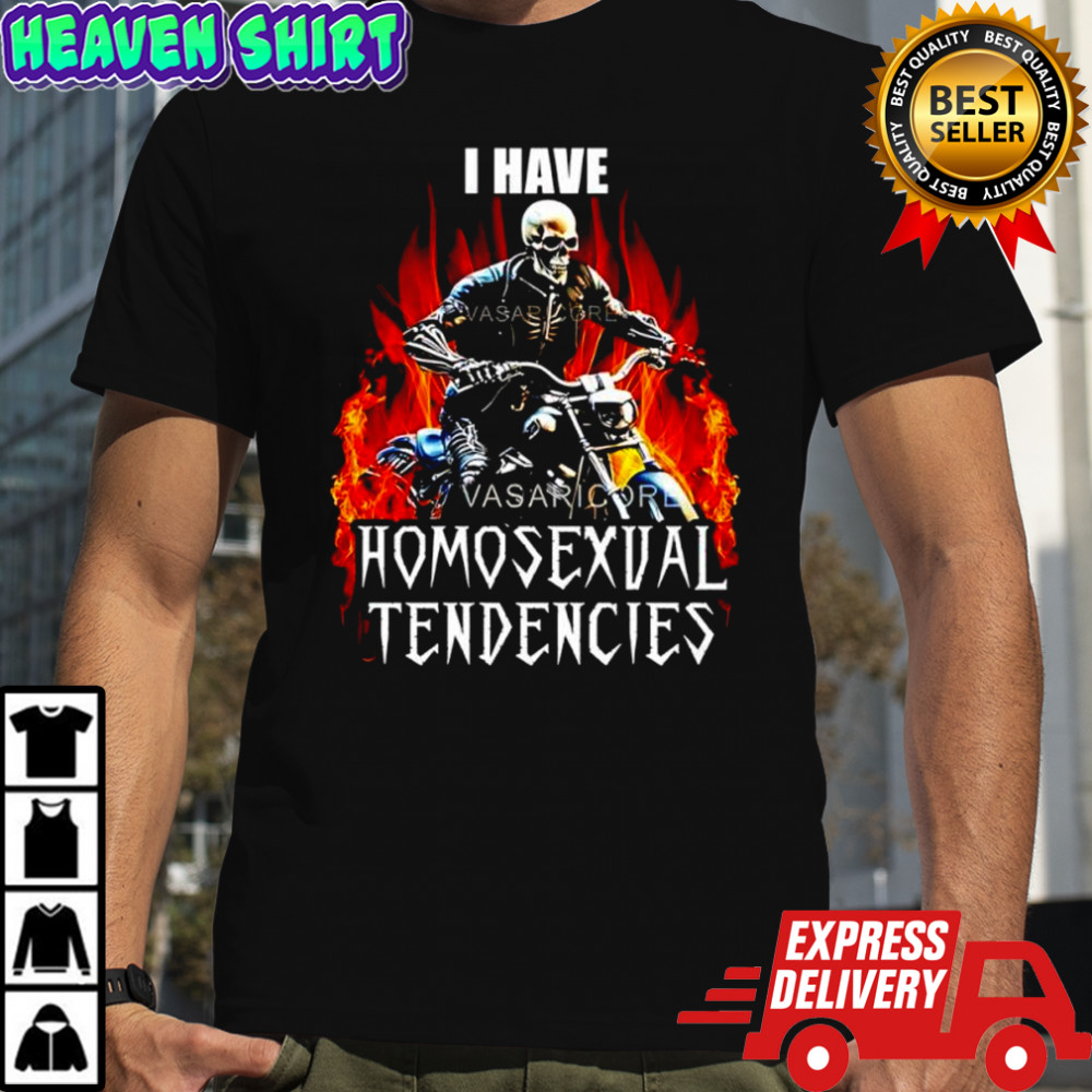 I have Homosexual Tendencies skeleton riding a motorcycle shirt