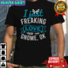 I Just Freaking Love Gnome Ok T-Shirt