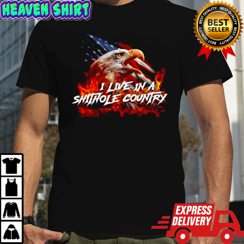 I live in a shithole country bald eagle shirt