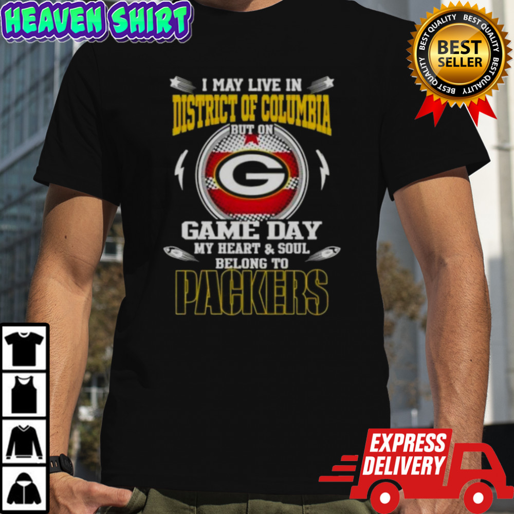 I Live In District Of Columbia But Game Day My Heart And Soul Belongs To Green Bay Packers T-Shirt