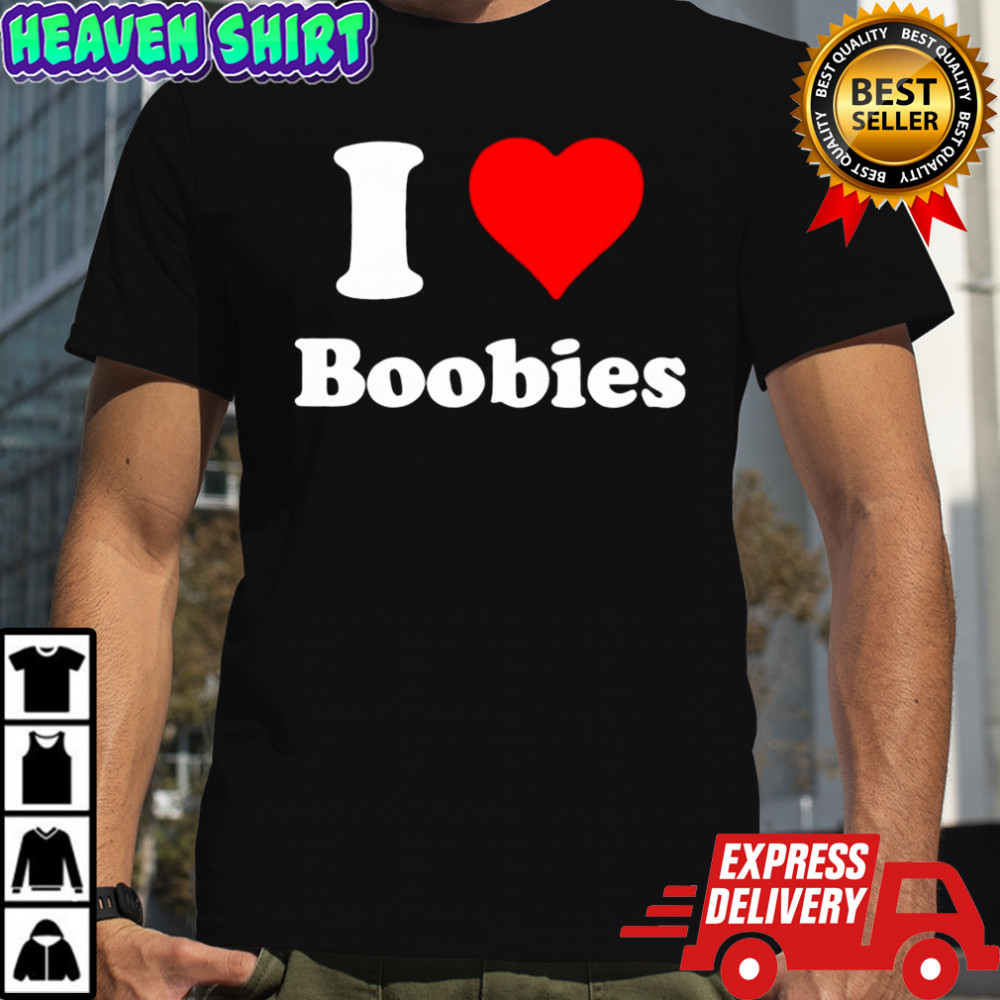 I love Boobs shirt