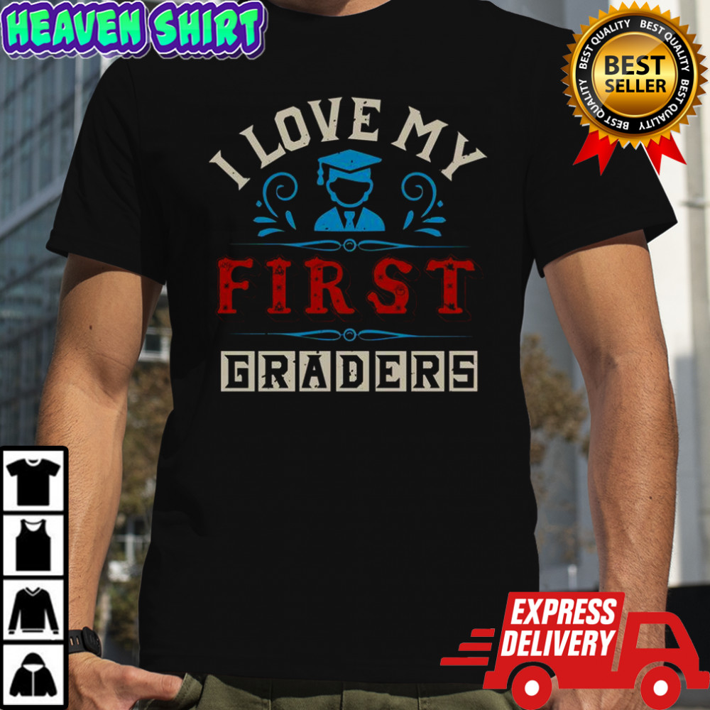 I Love My First Graders T-Shirt
