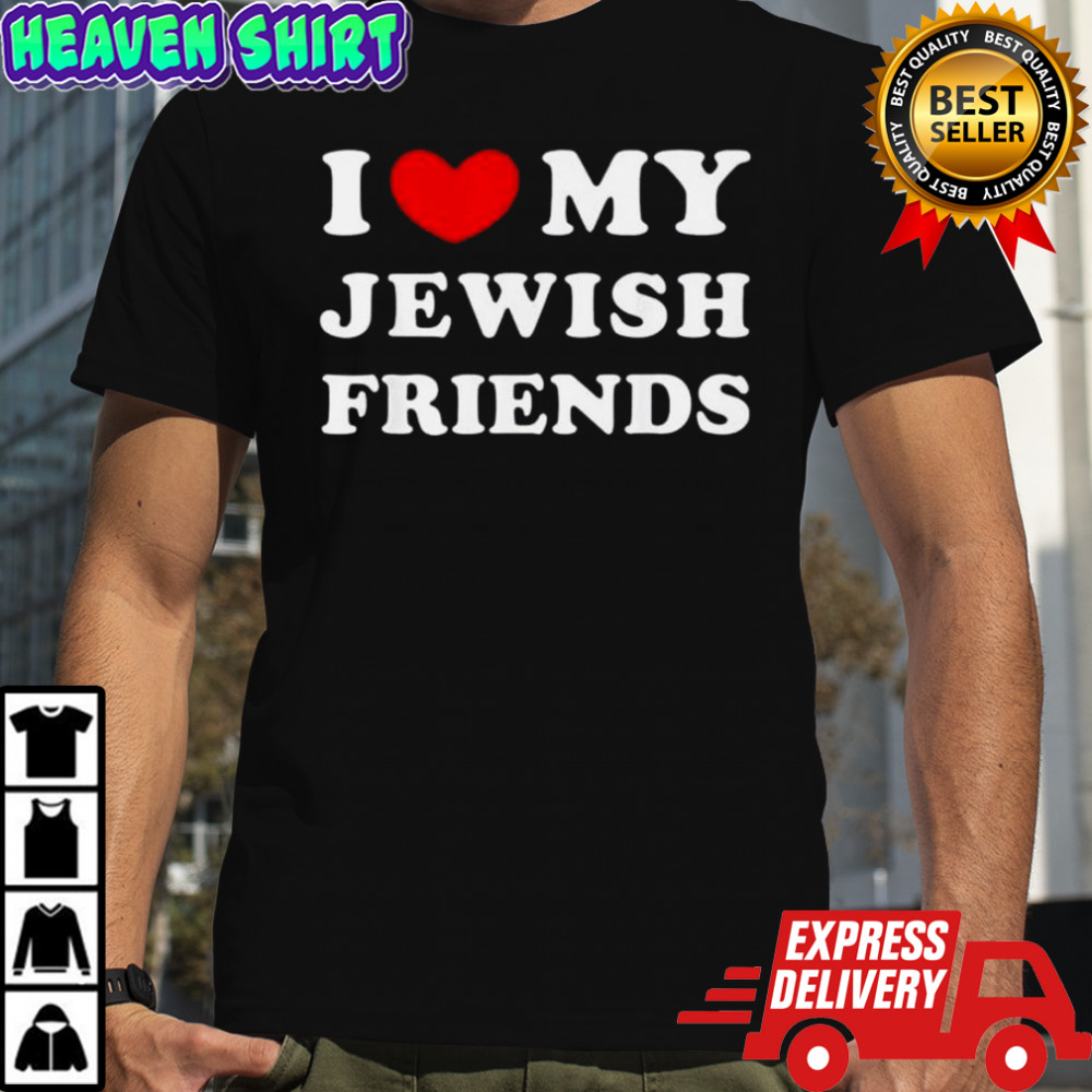 I Love My Jewish Friends T-Shirt