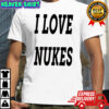 I Love Nukes Dj Smokey shirt