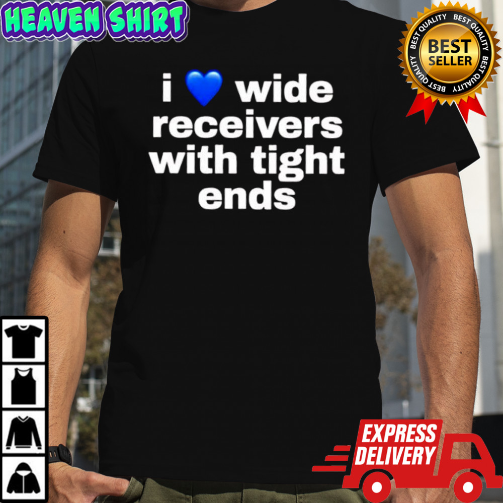 I love wide receivers with tight ends shirt