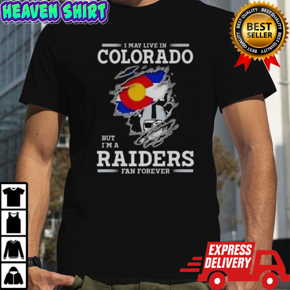 I May Live In Colorado But I’m A Raiders Fan Forever T-Shirt