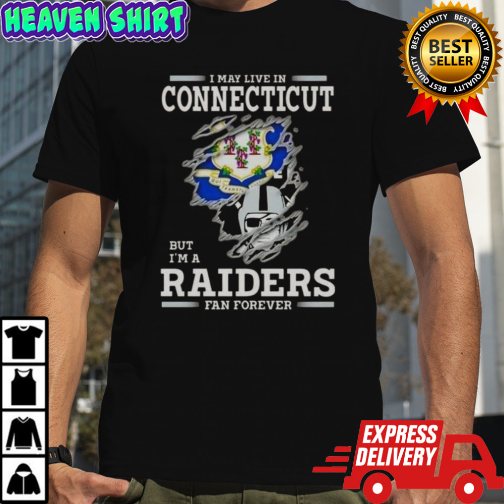 I May Live In Connecticut But I’m A Raiders Fan Forever T-Shirt