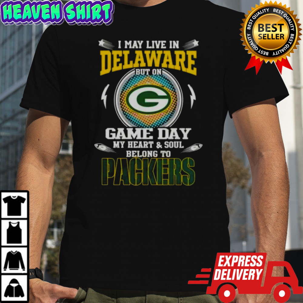 I May Live In Delaware But On Game Day My Heart And Soul Belongs To Green Bay Packers T-Shirt