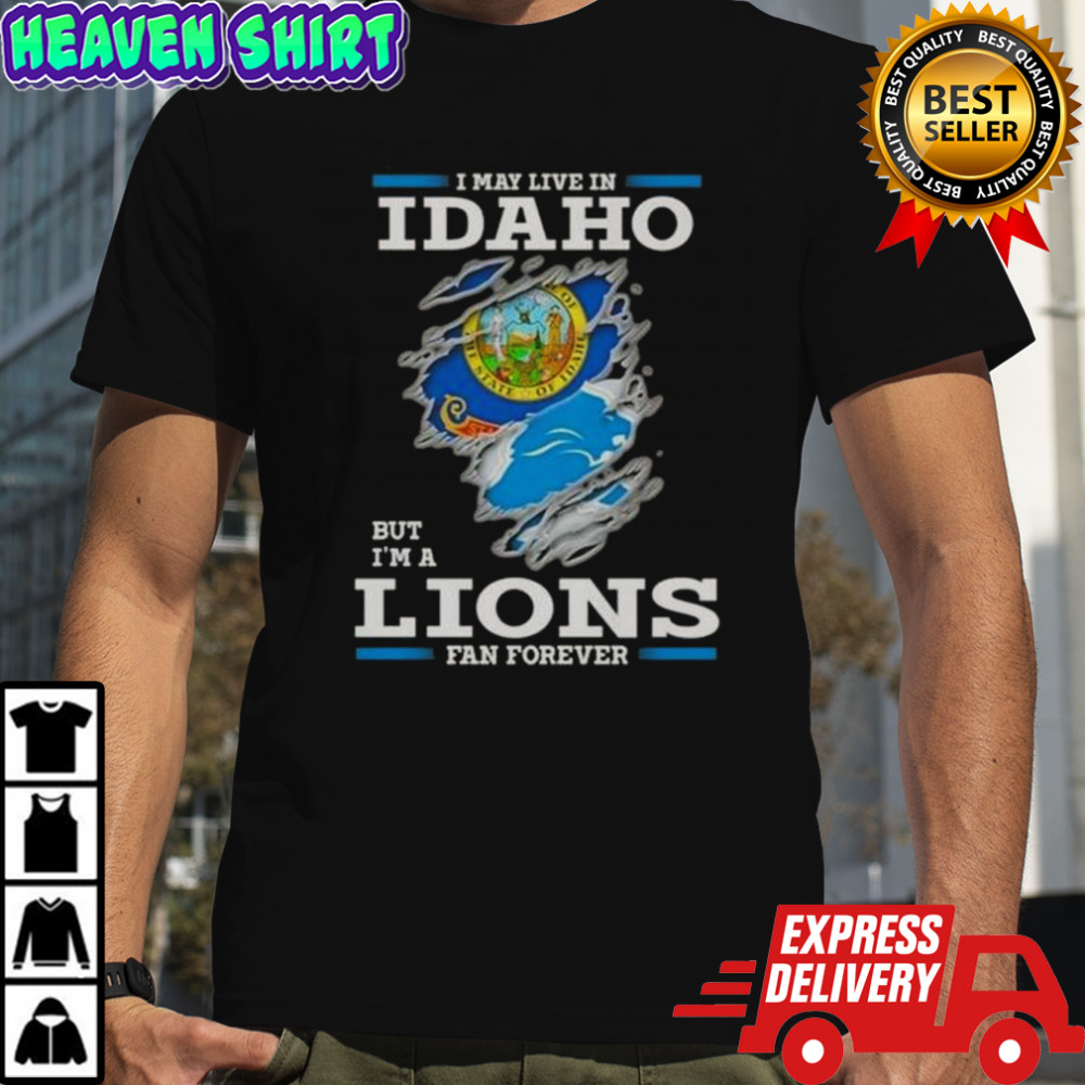 I May Live In Idaho But I’m A Lions Fan Forever T-Shirt