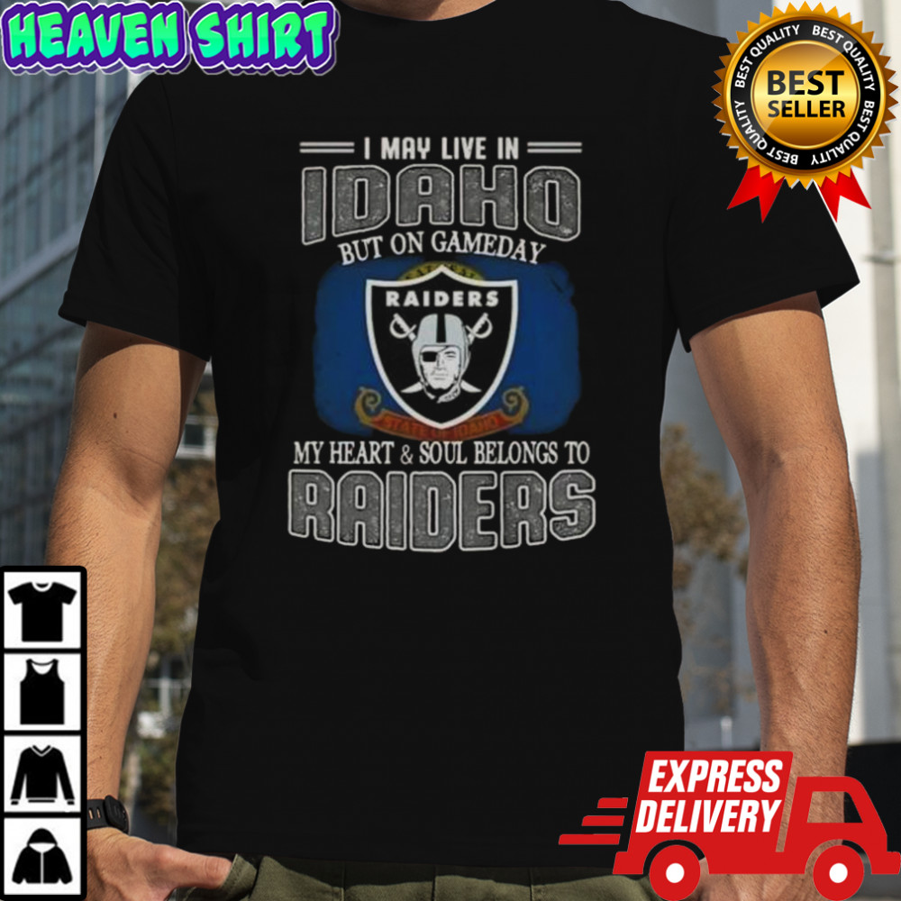 I May Live In Idaho But On Gameday My Heart And Soul Belongs To Raiders T-Shirt