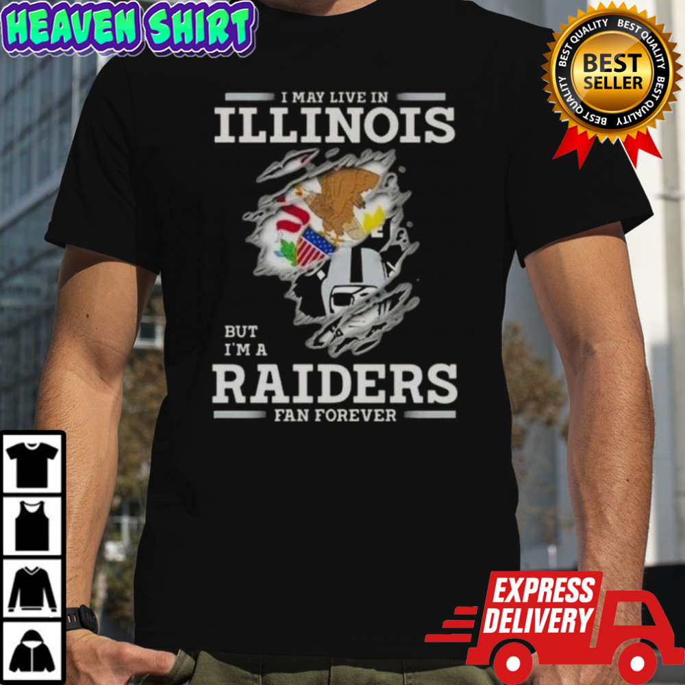 I May Live In Illinois But I’m A Raiders Fan Forever T-Shirt