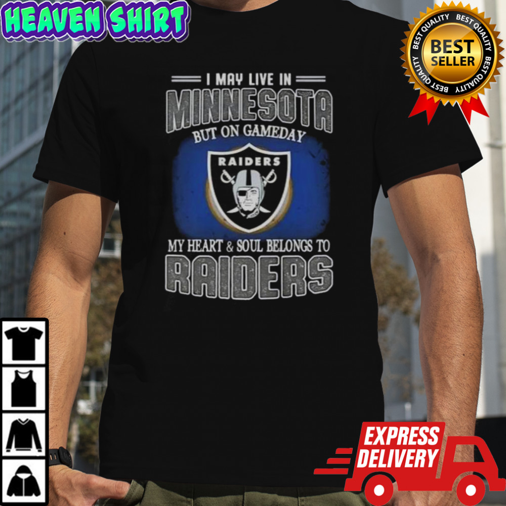 I May Live In Minnesota But On Gameday My Heart And Soul Belongs To Raiders T-Shirt