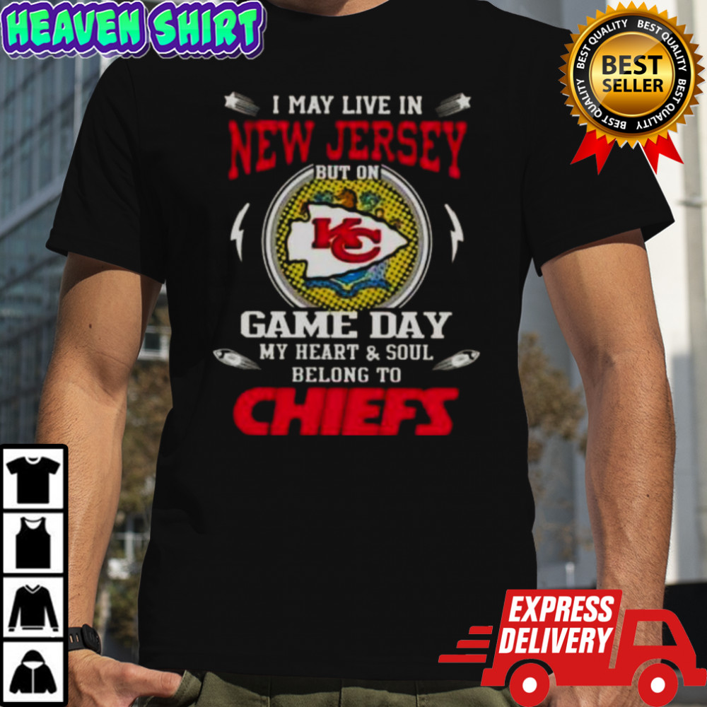 I May Live In New Jersey But On Game Day My Heart And Soul Belongs To Kansas City Chiefs T-Shirt