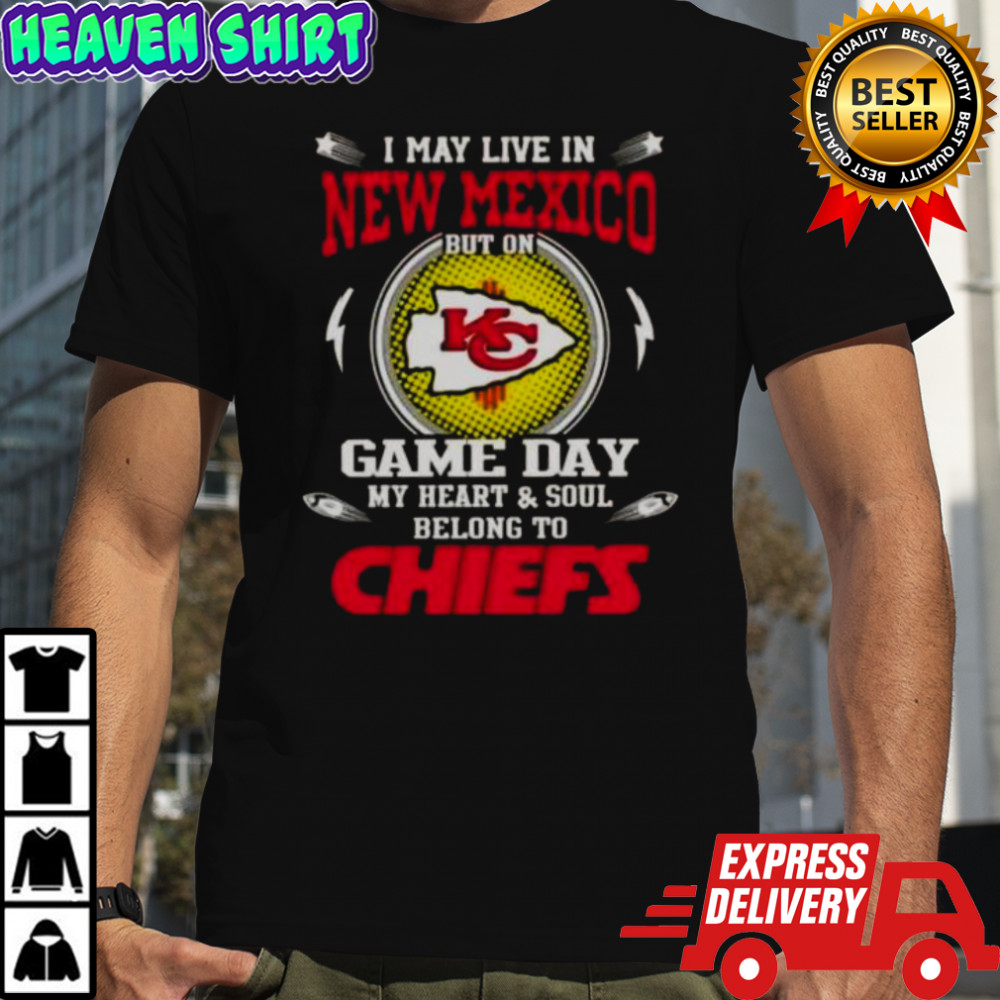 I May Live In New Mexico But On Game Day My Heart And Soul Belongs To Kansas City Chiefs T-Shirt