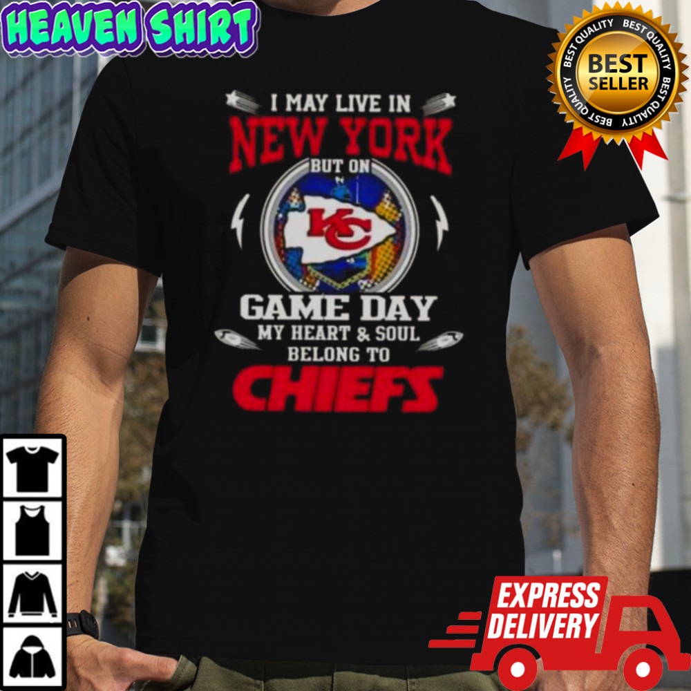 I May Live In New York But On Game Day My Heart And Soul Belongs To Kansas City Chiefs T-Shirt