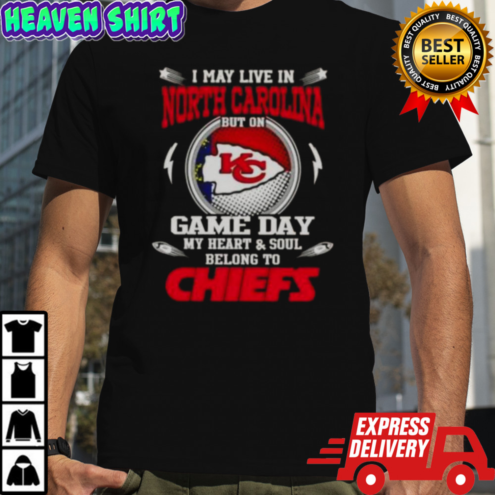 I May Live In North Carolina But On Game Day My Heart And Soul Belongs To Kansas City Chiefs T-Shirt