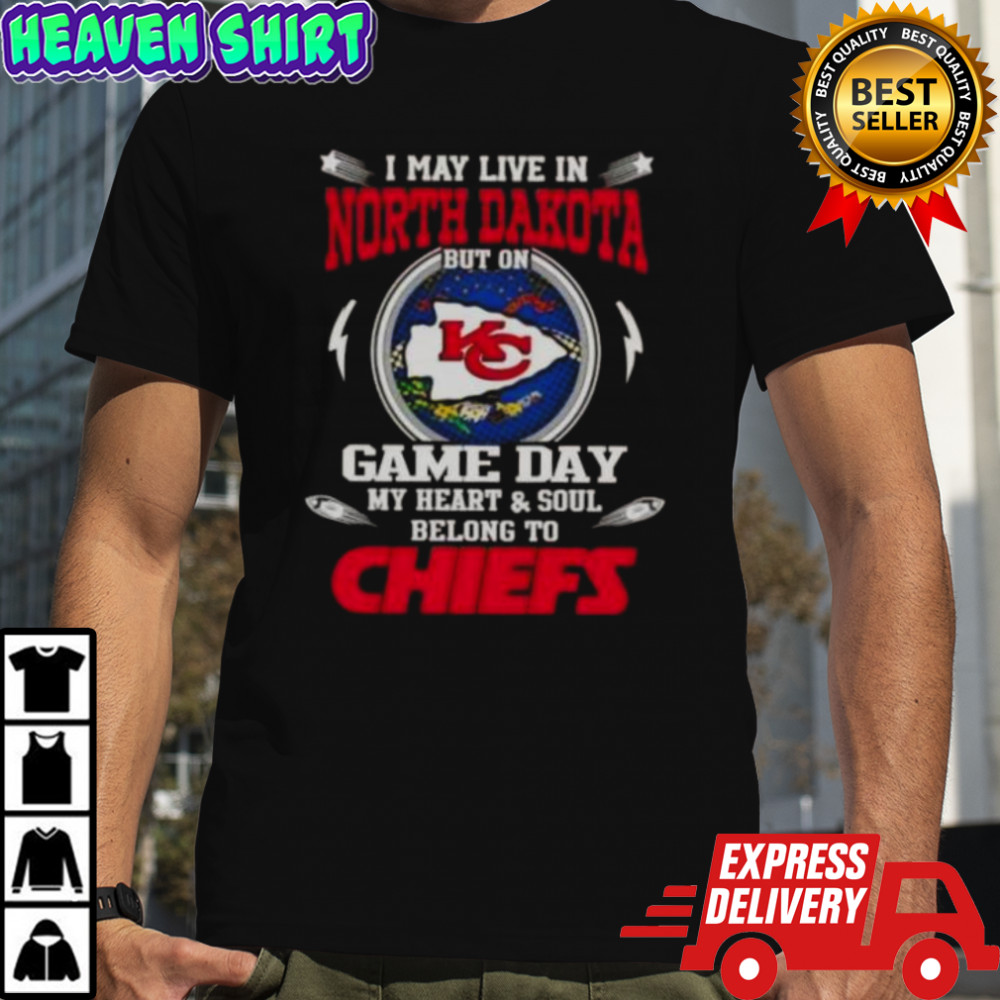 I May Live In North Dakota But On Game Day My Heart And Soul Belongs To Kansas City Chiefs T-Shirt