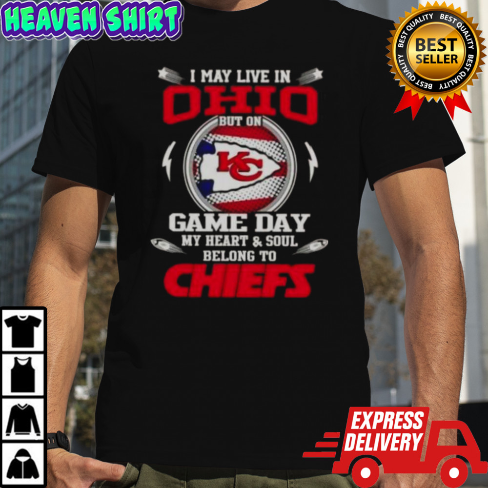 I May Live In Ohio But On Game Day My Heart And Soul Belongs To Kansas City Chiefs T-Shirt