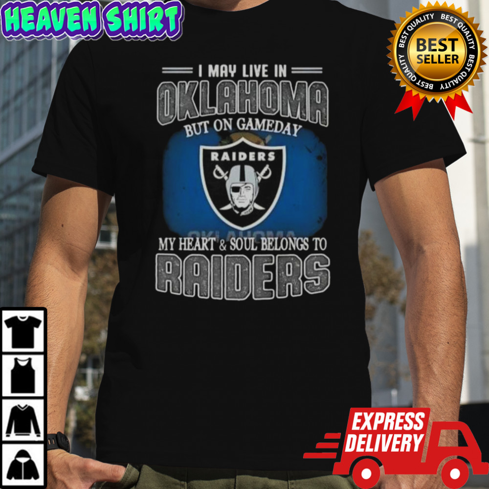 I May Live In Oklahoma But On Gameday My Heart And Soul Belongs To Raiders T-Shirt