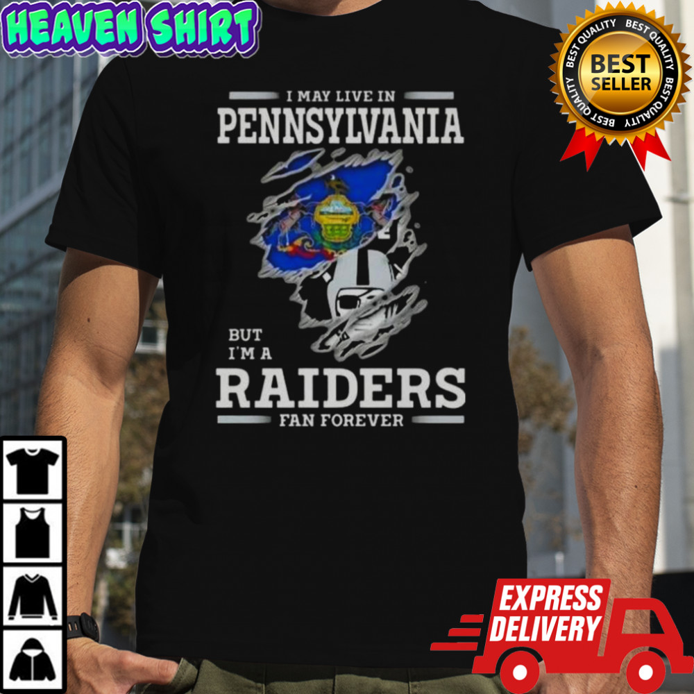 I May Live In Pennsylvania But I’m A Raiders Fan Forever T-Shirt