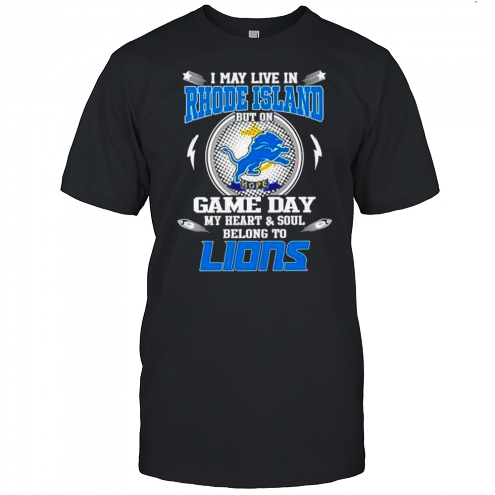 I May Live In Rhode Island But On Game Day My Heart And Soul Belongs To Detroit Lions T-Shirt