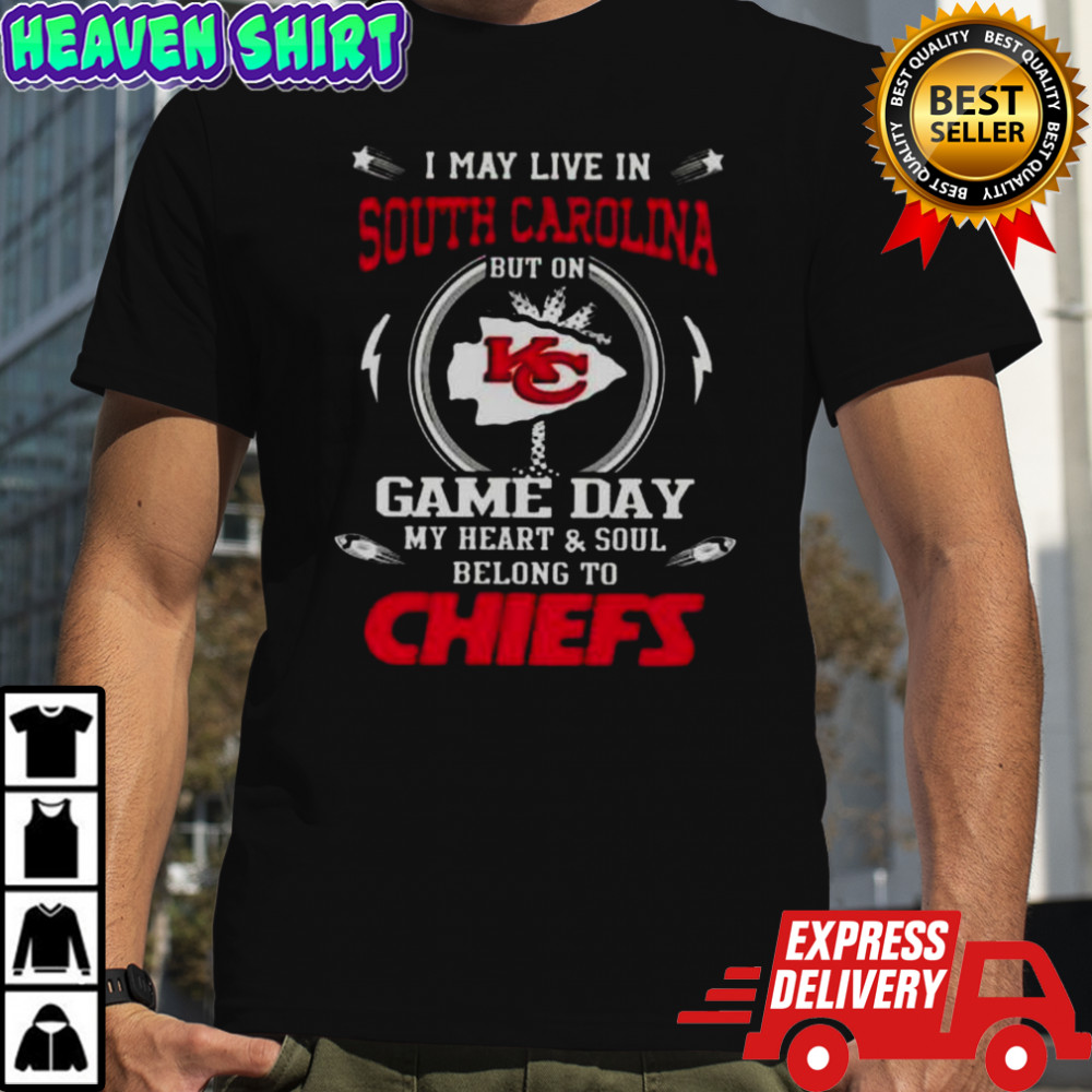 I May Live In South Carolina But On Game Day My Heart And Soul Belongs To Kansas City Chiefs T-Shirt