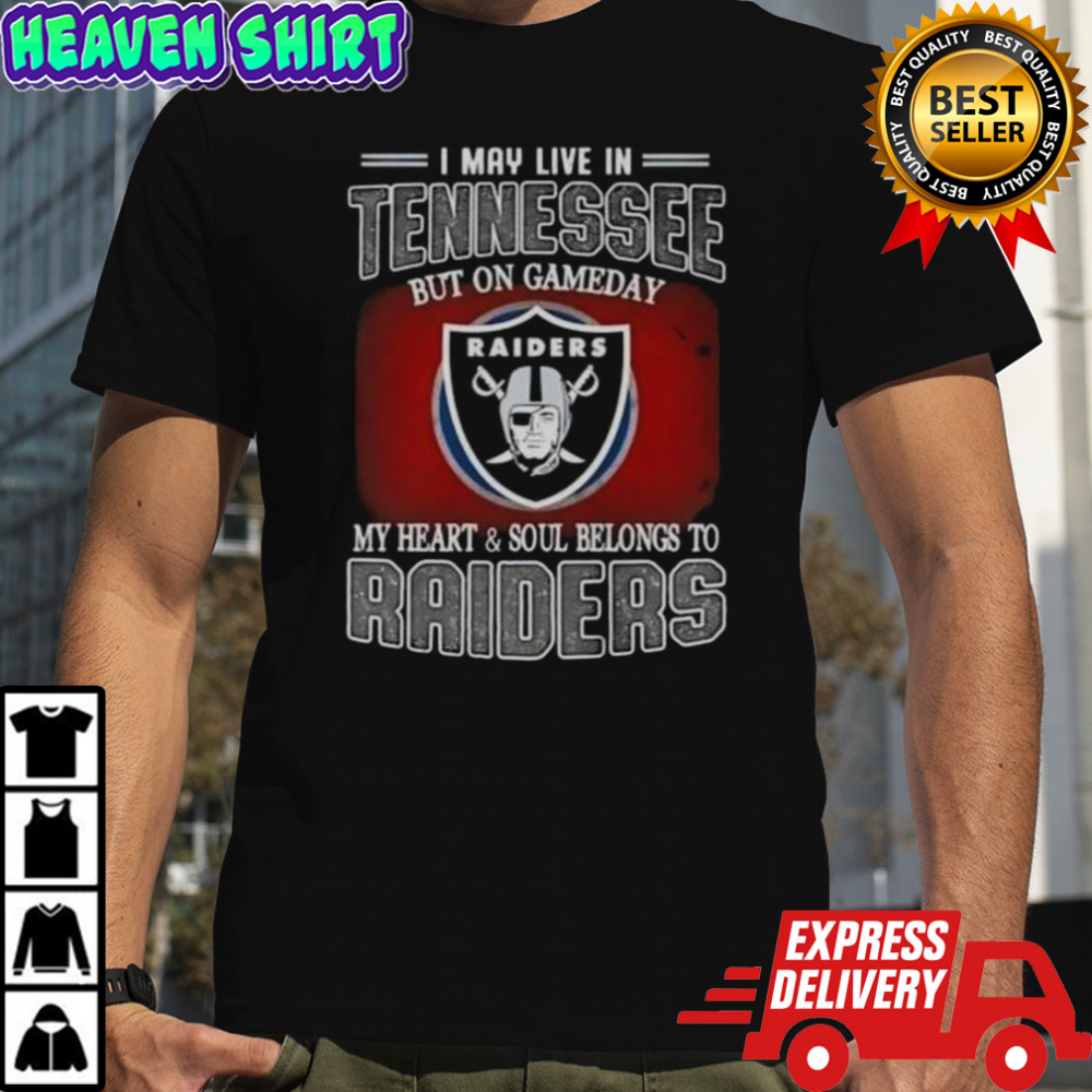 I May Live In Tennessee But On Gameday My Heart And Soul Belongs To Raiders T-Shirt
