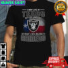 I May Live In Texas But On Gameday My Heart And Soul Belongs To Raiders T-Shirt