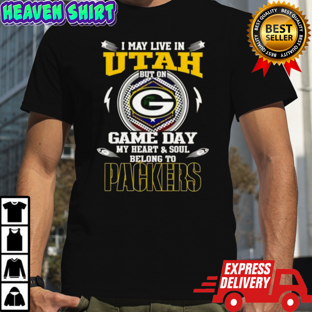 I May Live In Utah But On Game Day My Heart And Soul Belongs To Green Bay Packers T-Shirt