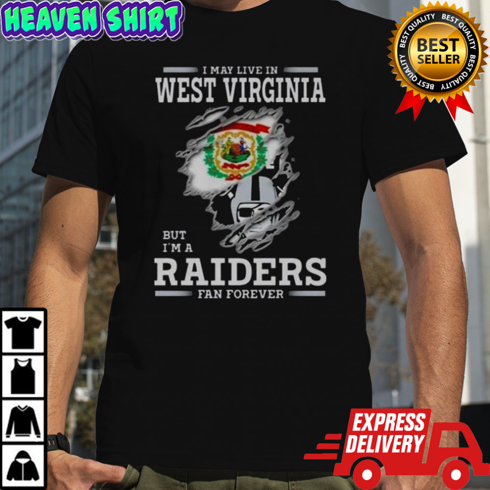 I May Live In West Virginia But I’m A Raiders Fan Forever T-Shirt