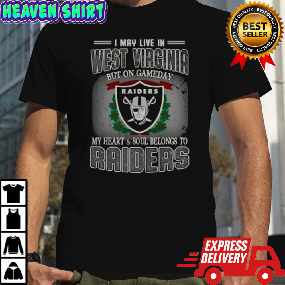 I May Live In West Virginia But On Gameday My Heart And Soul Belongs To Raiders T-Shirt