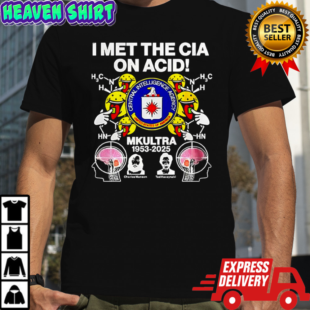 I met the CIA on acid MKUltra 1953 2025 Charles Manson and Ted Kaczynski sarcastic shirt