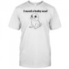 I need a baby Seal shirt