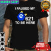I Paused My e621 To Be Here T-Shirt