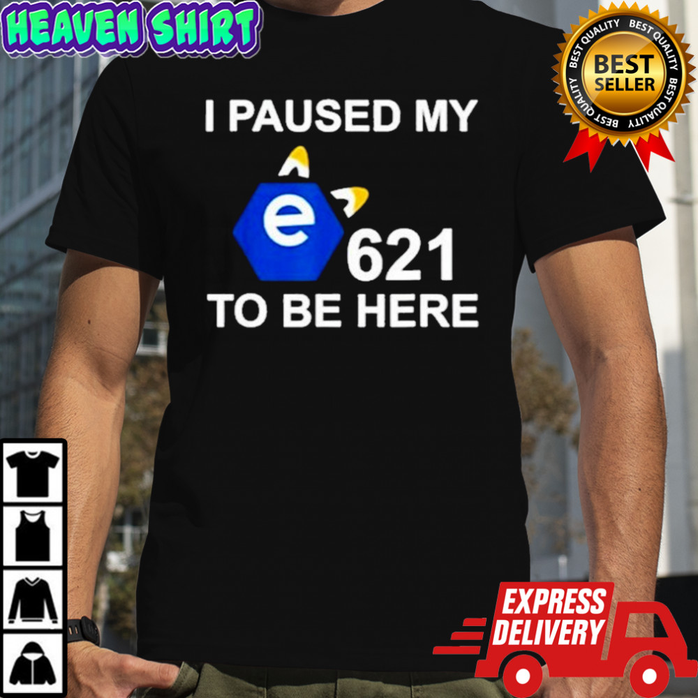 I Paused My e621 To Be Here T-Shirt